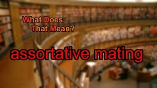 What does assortative mating mean [upl. by Ultima]