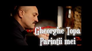 Gheorghe Topa  Parintii mei Official Video [upl. by Devonne392]