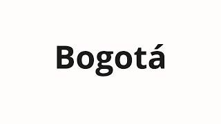 How to pronounce Bogotá [upl. by Nauqed]