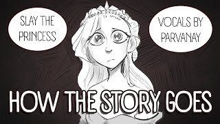 How the Story Goes SLAY THE PRINCESS SONG xXtha Original [upl. by Oravla958]