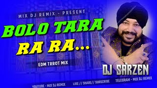 DJ SARZEN  Bolo Tara Ra Ra  EDM Trrot Mix  Song  New Punjabi Dj Song  Mix Dj Remix  Present [upl. by Quartana]