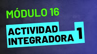 Actividad Integradora 1  Módulo 16  ACTUALIZADA PREPA EN LÍNEA SEP [upl. by Tohcnarf]