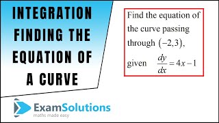 Finding the equation of a curve from its gradient function  Tutorial 1  ExamSolutions [upl. by Vitus559]