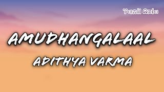 Amudhangalaal Song  Adithya Varma  Lyrical Song [upl. by Cathee926]