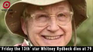 quotFriday the 13th Star Whitney Rydbeck Passes Away at 79  Remembering His Legacyquot [upl. by Andreas]