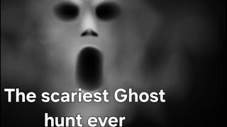 SCARIEST GHOST HUNT EVER [upl. by Morton]