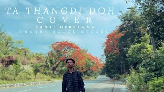 TA THANGDI DOH  COVER BY SANAI DEBBARMA  LANGMANI HADUK FILM  KOKBOROK SONG [upl. by Ilatan]