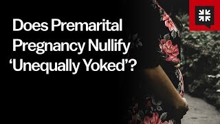 Does Premarital Pregnancy Nullify ‘Unequally Yoked’ [upl. by Kenelm]