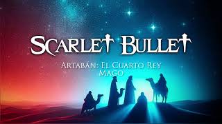 Scarlet Bullet  Artabán El Cuarto Rey Mago Video Lyrics [upl. by Lewert]