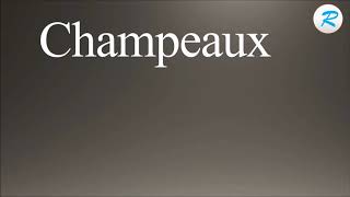 How to pronounce Champeaux [upl. by Eerrehs781]