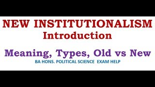 NEW INSTITUTIONALISM MEANING TYPES OLD VS NEW INSTITUTIONALISM [upl. by Ielak552]