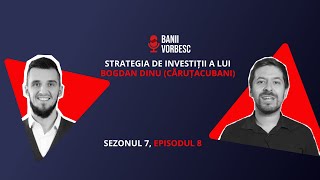 Strategia de investiții a lui Bogdan Dinu  carutacubani S07E08 [upl. by Wolsky]