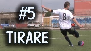 CALCIO  COME TIRARE IN PORTA  FONDAMENTALE 5 [upl. by Allerus]