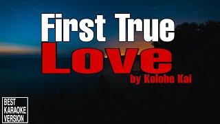 First True Love by Kolohe Kai  BEST KARAOKE VERSION [upl. by Beryle]