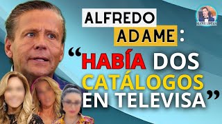 ALFREDO ADAME HABLA DEL FAMOSO CATALOGO DE UNA TELEVISORA Y REVELA DETALLES IMPACTANTES [upl. by Chiquia671]