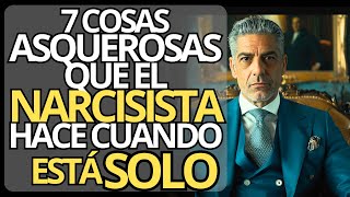 7 COSAS ASQUEROSAS que los NARCISISTAS hacen cuando ESTÁN SOLOS  Narcisismo y Psicología [upl. by Oballa]