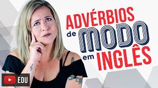 Advérbios de Modo Em Inglês  O Que São e Como Usar [upl. by Balliett]