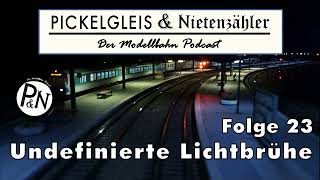 Pickelgleis amp Nietenzähler Folge 23 Undefinierte Lichtbrühe [upl. by Ylrebmik]