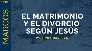 El Matrimonio y el Divorcio según Jesús  Marcos 10112  Ps Sugel Michelén [upl. by Crespi870]