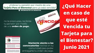 ¿Qué Hacer en caso de que esté Vencida tu Tarjeta para el Bienestar Junio 2021 BIENESTAR [upl. by Glenine956]