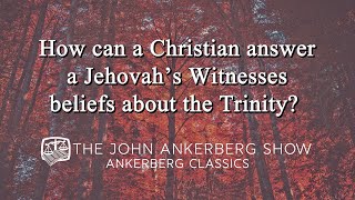 Ankerberg Classic How can a Christian answer a Jehovah’s Witnesses beliefs about the Trinity [upl. by Zetes]