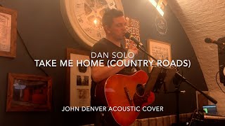 Dan Solo  Take Me Home Country Roads John Denver acoustic cover [upl. by Yna]