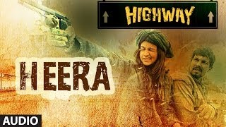 Highway Heera Full Song Audio AR Rahman  Alia Bhatt Randeep Hooda [upl. by Snej309]