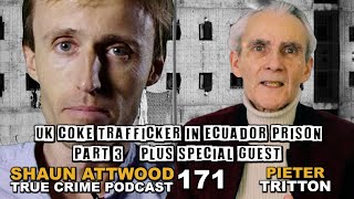 UK Coke Trafficker In Ecuador Prison Part 3 Pieter Tritton quotPosh Petequot  True Crime Podcast 171 [upl. by Ynavoj286]