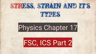 Stress And Strain and its types  Chapter 17  FSC  ICS Part 2 [upl. by Nitniuq]