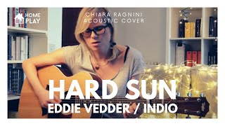 EDDIE VEDDER  INDIO • Hard Sun • Chiara Ragnini Acoustic Cover • HOMEPLAY [upl. by Ahsiniuq968]