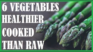 6 Vegetables That Are Healthier Cooked Than Raw [upl. by Edris234]