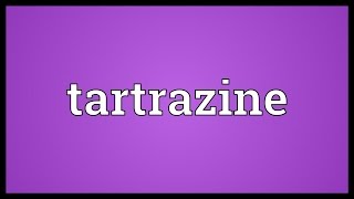 Tartrazine Meaning [upl. by Iila]