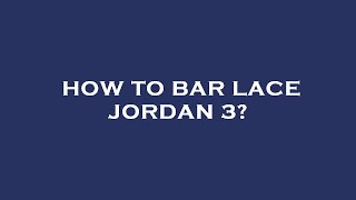 How to bar lace jordan 3 [upl. by Yddeg]