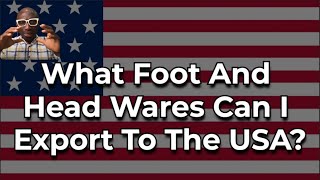 What Footwear and Headwares Can I Export To The USA [upl. by Nama302]