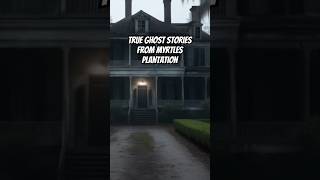 True Ghost Stories From Myrtles Plantation  Haunted Places amp Scary Stories hauntedplace ghosts [upl. by Shanney]