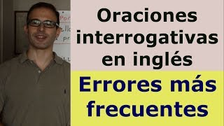 Oraciones interrogativas en ingles Preguntas en ingles y errores típicos [upl. by Iruahs118]