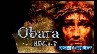 Bishop Okwey Obara Jesus Latest Nigerian Gospel Music [upl. by Dubenko687]