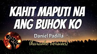 KAHIT MAPUTI NA ANG BUHOK KO  DANIEL PADILLA karaoke version [upl. by Rowena]