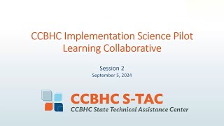 CCBHC Implementation Science Pilot Learning Community  Session 2 [upl. by Abocaj622]