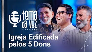 Igreja Edificada pelos 5 Dons  Podcast Tema da Vez [upl. by Winson]