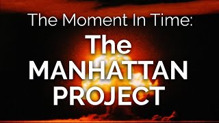 The Moment in Time THE MANHATTAN PROJECT [upl. by Madonia]