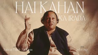 HAI KAHAN KA IRADA REMIX  NUSRAT FATEH ALI KHAN X VIBRONO [upl. by Ettellocin]