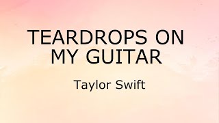 Teardrops On My Guitar Lyrics  Taylor Swift [upl. by Babs]