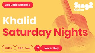 Khalid  Saturday Nights Lower Key Acoustic Karaoke [upl. by Leahcin200]