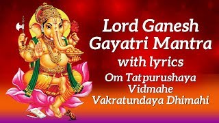 Ganesh Gayatri Mantra with Lyrics  Om Tatpurushaya Vidmahe Vakratundaya Dhimahi [upl. by Dubois]