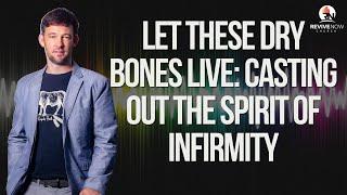 Let These Dry Bones Live Casting Out The Spirit of Infirmity  ReviveNow Church  Tomahawk WI [upl. by Akenom]