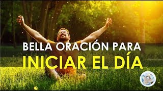 ORACIÓN PARA INICIAR EL DÍA DAR GRACIAS AL SEÑOR Y PEDIR SU AYUDA [upl. by Amsab]