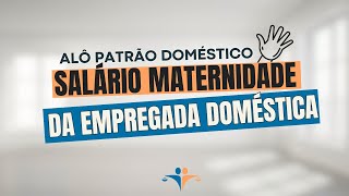 Como funciona o salário maternidade para a empregada doméstica [upl. by Dorej]