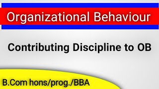 Organization Behaviour Contributing Discipline to Organizational Behaviour  bcom homsprogbba [upl. by Adlez]