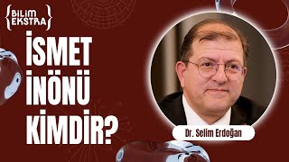 İsmet İnönü kimdir  Dr Selim Erdoğan ile Bilim Ekstra [upl. by Repohtsirhc]